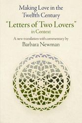 Cover Art for 9780812224665, Making Love in the Twelfth Century: "Letters of Two Lovers" in Context (The Middle Ages Series) by Barbara Newman