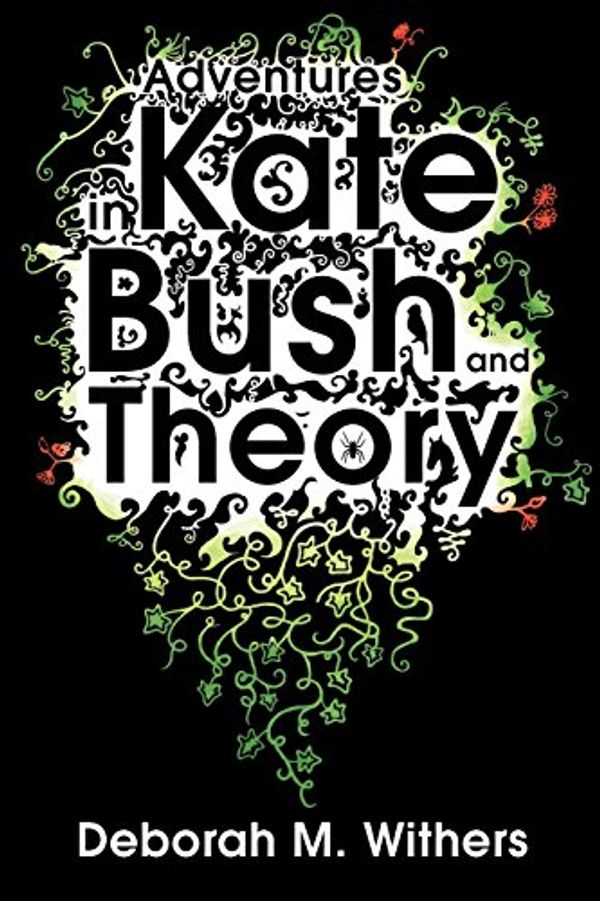 Cover Art for 9780956450708, Adventures in Kate Bush and Theory by Deborah M. Withers