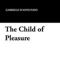 Cover Art for 9781434428813, The Child of Pleasure by Gabriele D'Annunzio