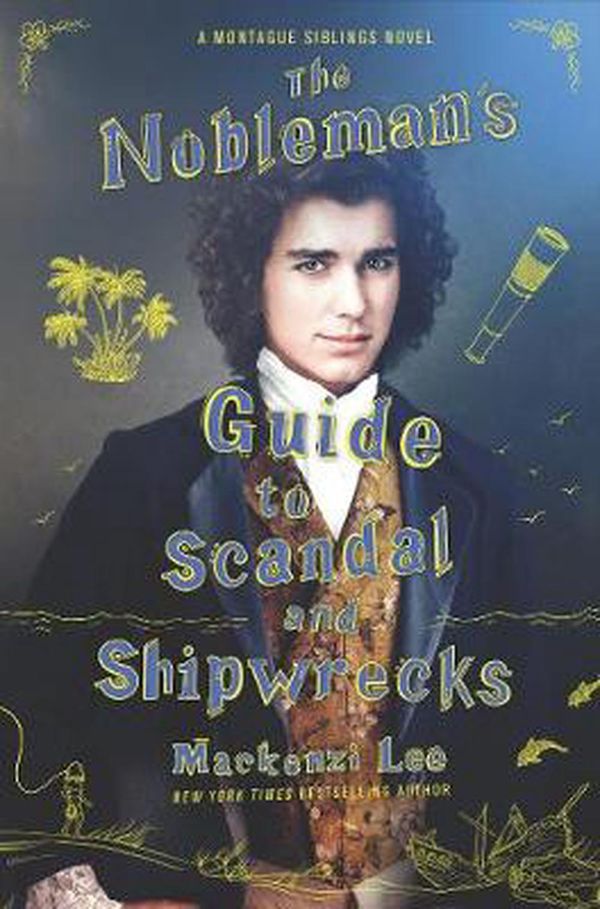 Cover Art for 9780063048119, The Nobleman's Guide to Scandal and Shipwrecks () (Montague Siblings) by Mackenzi Lee