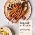 Cover Art for 9781632172013, Cannelle et Vanille: Nourishing, Gluten-Free Recipes for Every Meal and Mood by Aran Goyoaga