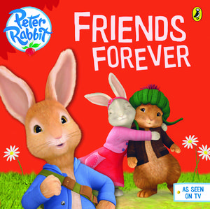 Cover Art for 9780723294450, Peter Rabbit Animation: Friends Forever by NA