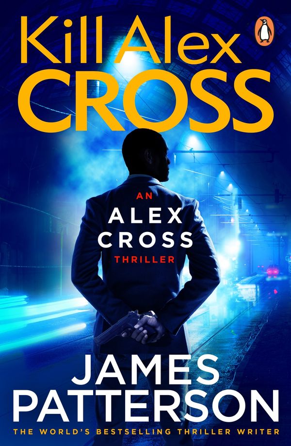 Cover Art for 9780099550044, Kill Alex Cross: (Alex Cross 18) by James Patterson