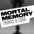 Cover Art for 9781453228036, Mortal Memory by Thomas H. Cook