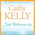 Cover Art for B004QWYZPE, Just Between Us by Cathy Kelly