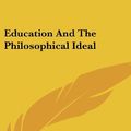 Cover Art for 9780548174692, Education and the Philosophical Ideal by Horatio W. Dresser