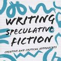 Cover Art for B09HZ6M1R2, Writing Speculative Fiction: Creative and Critical Approaches (Approaches to Writing) by Eugen Bacon