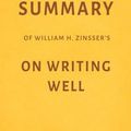Cover Art for 1230002532646, Summary of William Zinsser's On Writing Well by Milkyway Media by Milkyway Media