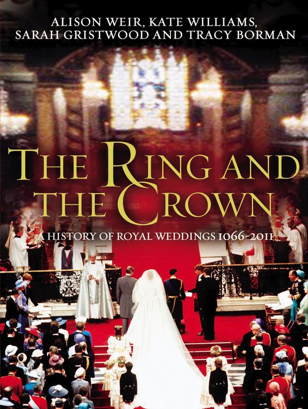Cover Art for 9780091943776, The Ring and the Crown: A History of Royal Weddings 1066-2011 by Alison Weir Borman