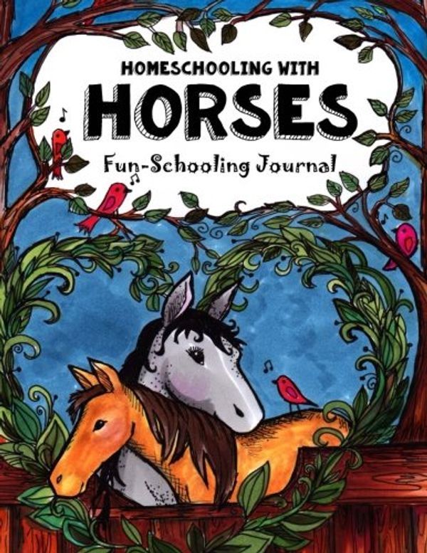 Cover Art for 9781987690941, Homeschooling With Horses - Fun-Schooling Journal: 365 Learning Activities & Lessons - Library & Internet-Based Homeschooling Curriculum: Volume 12 (Fun-Schooling With Thinking Tree Books) by Christina Emily Brown, Alexandra Bretush, Sarah Janisse Brown