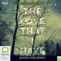 Cover Art for 9781460798331, The Love That I Have by James Moloney