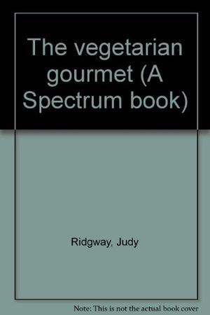 Cover Art for 9780139414923, The vegetarian gourmet (A Spectrum book) by Judy Ridgway
