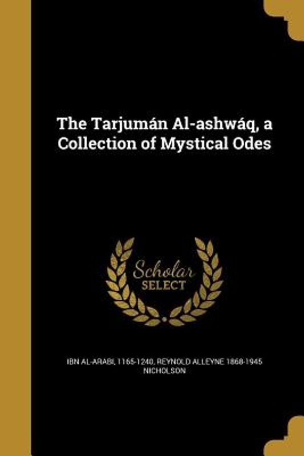 Cover Art for 9781363760176, The Tarjuman Al-Ashwaq, a Collection of Mystical Odes by Reynold Alleyne Nicholson
