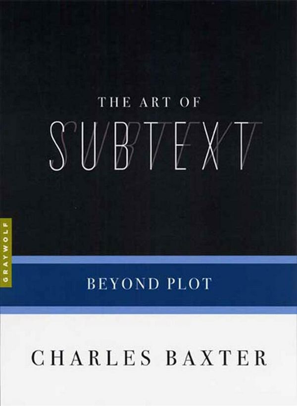 Cover Art for 9781555974732, The Art of Subtext: Beyond Plot by Charles Baxter