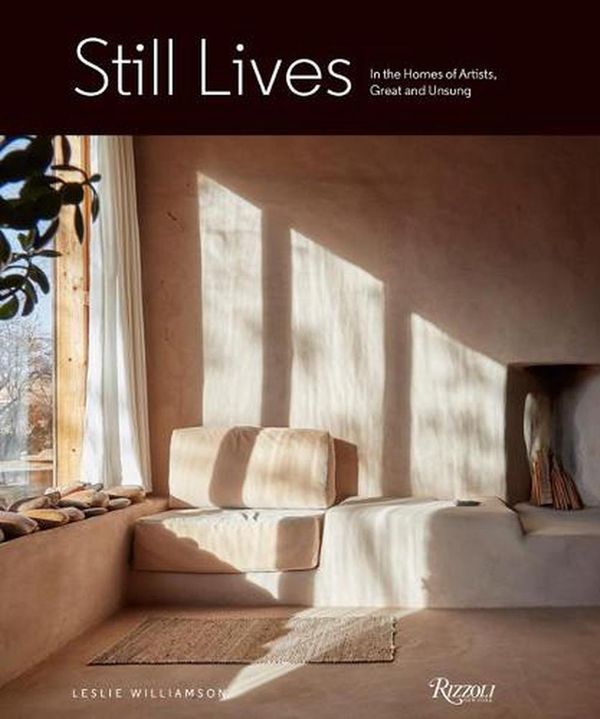 Cover Art for 9780847870646, Still Lives: In the Homes of Artists, Great and Unsung by Leslie Williamson