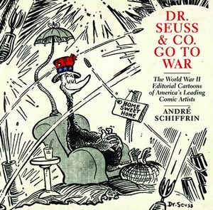 Cover Art for 9781595584700, Dr Seuss and Co. Go to War by Andre Schiffrin