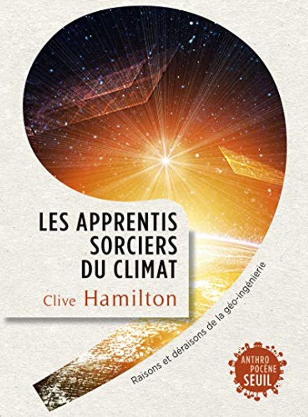 Cover Art for 9782021120264, Les apprentis sorciers du climat : Raisons et déraisons de la géo-ingénierie by Clive Hamilton