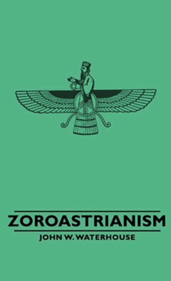 Cover Art for 9781473391390, Zoroastrianism by John, W. Waterhouse