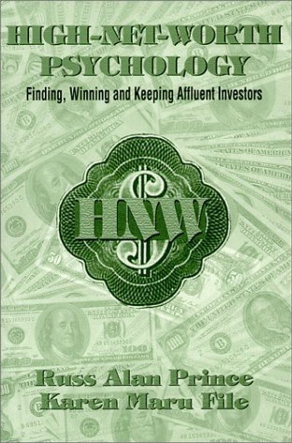 Cover Art for 9780965839136, High-Net-Worth Psychology: Finding, Winning and Keeping Affluent Investors by Russ Alan Prince; Karen Maru File