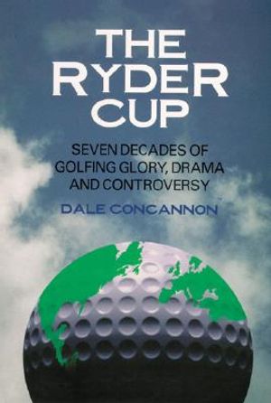 Cover Art for 9781589800427, Ryder Cup, The: Seven Decades Of Golfing Glory, Drama, And Controversy by Dale Concannon