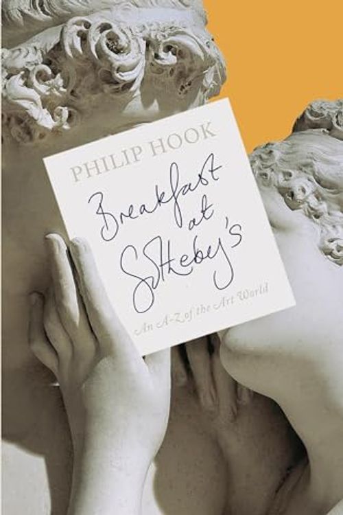 Cover Art for 9781846149146, Breakfast at Sotheby's: An A-Z of the Art World by Philip Hook