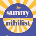 Cover Art for 9781788167024, The Sunny Nihilist by Wendy Syfret