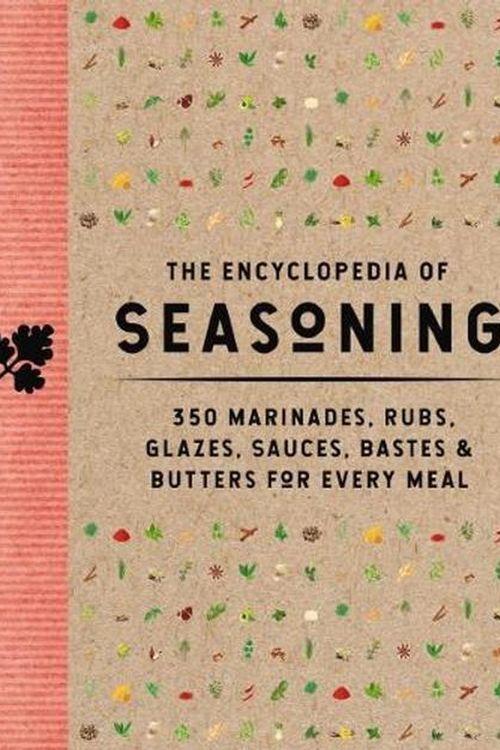 Cover Art for 9781646433742, The Encyclopedia of Seasoning: 350 Marinades, Rubs, Glazes, Sauces, Bastes and Butters for Every Meal - Hardback by Coastal Kitchen, The