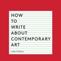 Cover Art for B00LJ2V3HW, How to Write About Contemporary Art by Gilda Williams