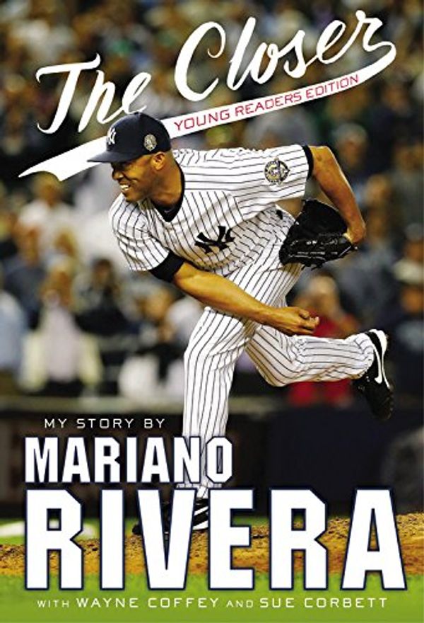 Cover Art for 9780316409629, The Closer: Young Readers Edition by Mariano Rivera