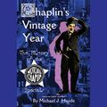 Cover Art for 9781538474174, Chaplin's Vintage Year: The History of the Mutual-chaplin Specials - Library Edition by Michael J. Hayde