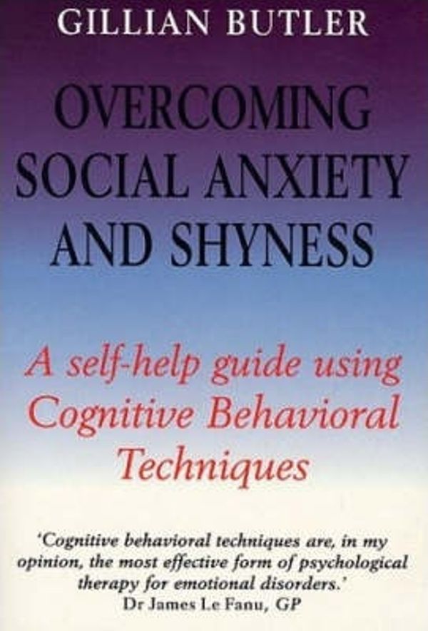 Cover Art for 9781849011754, Overcoming Social Anxiety and Shyness, 1st Edition: A Self-Help Guide Using Cognitive Behavioral Techniques by Gillian Butler
