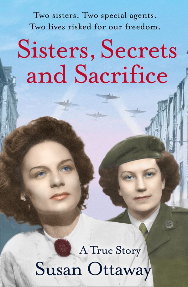 Cover Art for 9780007493050, Sisters, Secrets and Sacrifice: The True Story of WWII Special Agents Eileen and Jacqueline Nearne by Susan Ottaway