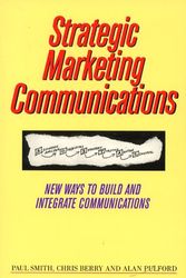 Cover Art for 9780749420130, STRATEGIC MARKETING COMMUNICATIONS: NEW WAYS TO BUILD AND INTEGRATE COMMUNICATION. by Paul, Chris Berry and Alan Pulford. Smith