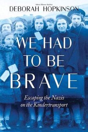 Cover Art for 9780702304897, We Had to Be Brave: Escaping the Nazis on the Kindertransport by Deborah Hopkinson