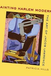 Cover Art for 9780520305502, Painting Harlem Modern: The Art of Jacob Lawrence by Patricia Hills
