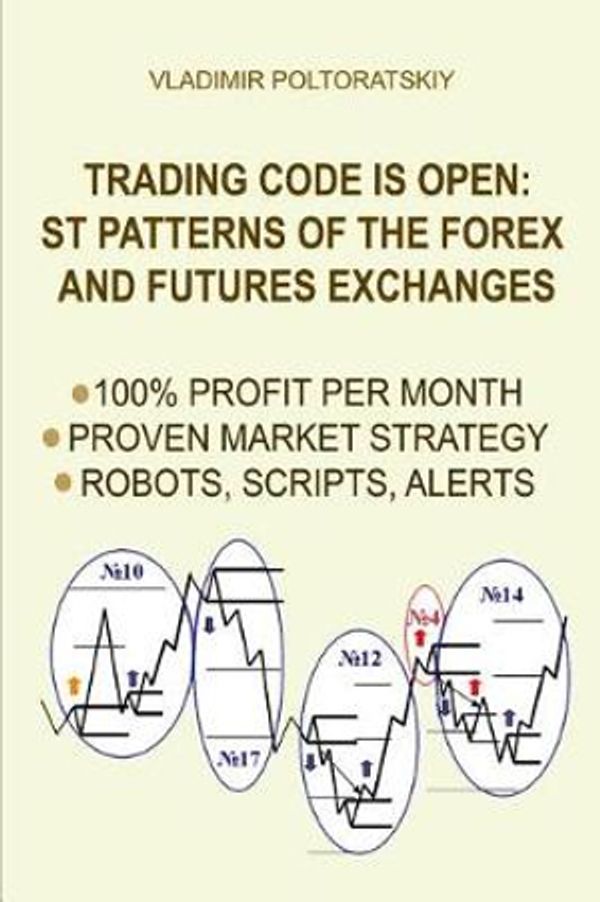 Cover Art for 9781719859837, Trading Code Is OpenSt Patterns of the Forex and Futures Exchanges,... by Vladimir Poltoratskiy