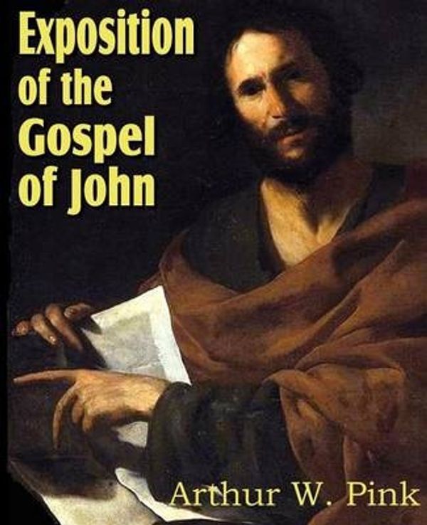 Cover Art for 9781612033204, Exposition of the Gospel of John by Arthur W. Pink
