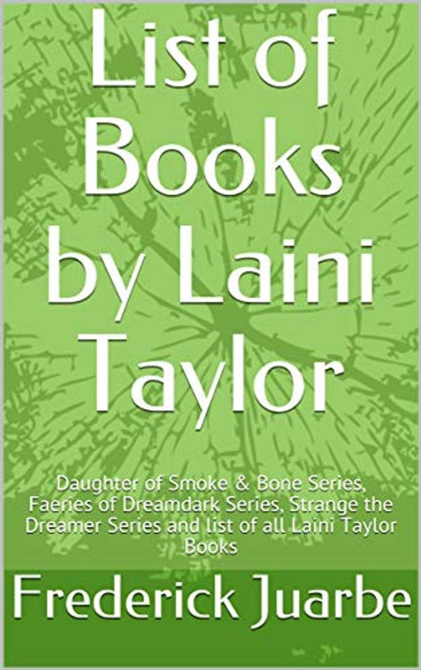 Cover Art for B07MFBHF24, List of Books by Laini Taylor: Daughter of Smoke & Bone Series, Faeries of Dreamdark Series, Strange the Dreamer Series  and list of all Laini Taylor Books by Frederick Juarbe