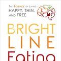 Cover Art for 9789385827655, Bright Line Eating: The Science of Living Happy, Thin and Free by Susan Peirce Thompson