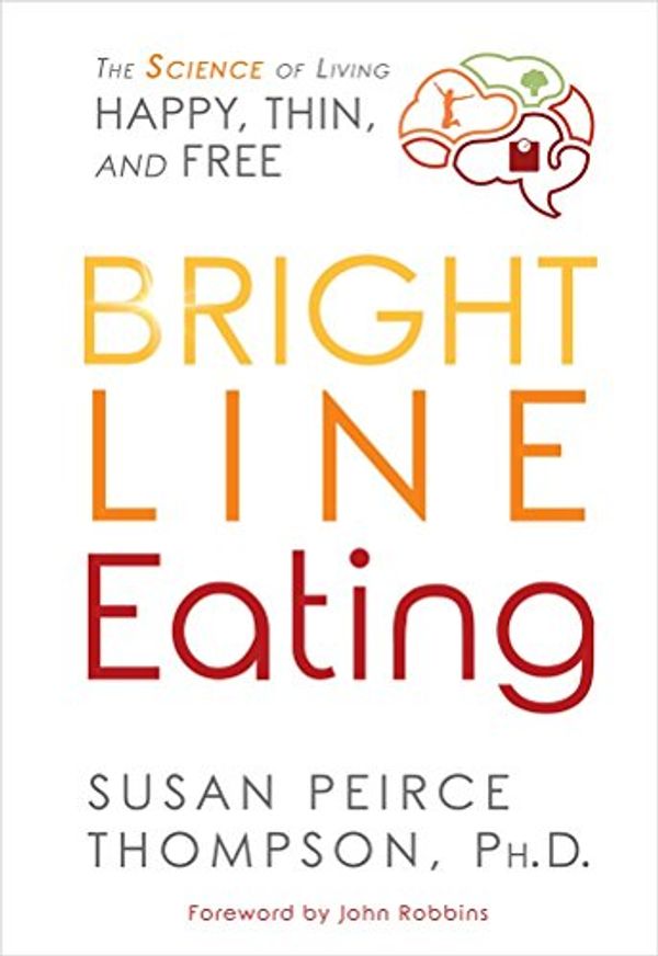 Cover Art for 9789385827655, Bright Line Eating: The Science of Living Happy, Thin and Free by Susan Peirce Thompson