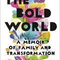 Cover Art for 9780399179037, The Bold World: A Memoir of Family and Transformation by Jodie Patterson