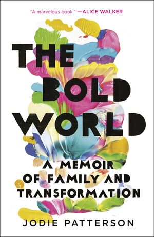 Cover Art for 9780399179037, The Bold World: A Memoir of Family and Transformation by Jodie Patterson