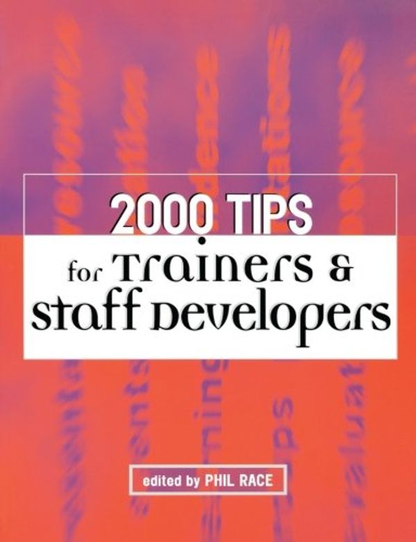 Cover Art for 9780749436889, 2000 Tips for Trainers and Staff Developers by Phil Race