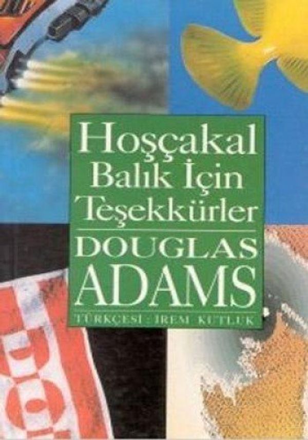 Cover Art for 9789757380740, Hoşçakal Balık İçin Teşekkürler by Douglas Adams, İrem Kutluk
