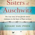 Cover Art for 9781841883748, The Sisters of Auschwitz: The true story of two Jewish sisters  resistance in the heart of Nazi territory by Roxane van Iperen