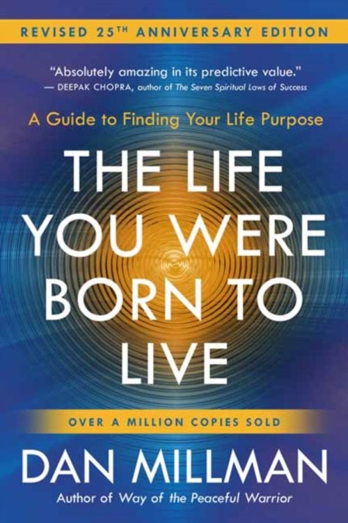 Cover Art for 9781932073751, The Life You Were Born to Live (Revised 25th Anniversary Edition)A Guide to Finding Your Life Purpose by Dan Millman