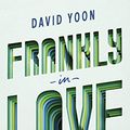 Cover Art for 9783570165751, Frankly in Love: Frank liebt Joy. Joy liebt Frank. Das erzählen sie jedenfalls ihren Eltern. by David Yoon