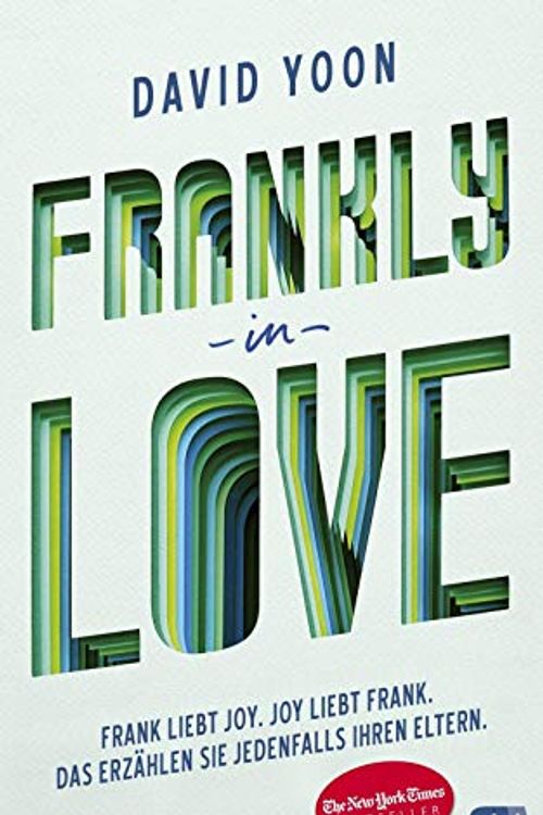 Cover Art for 9783570165751, Frankly in Love: Frank liebt Joy. Joy liebt Frank. Das erzählen sie jedenfalls ihren Eltern. by David Yoon