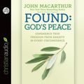 Cover Art for 9781610459976, Found: God’s Peace: Experience True Freedom from Anxiety in Every Circumstance by John MacArthur