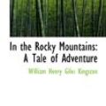 Cover Art for 9780559790393, In the Rocky Mountains: A Tale of Adventure by William Henry Giles Kingston